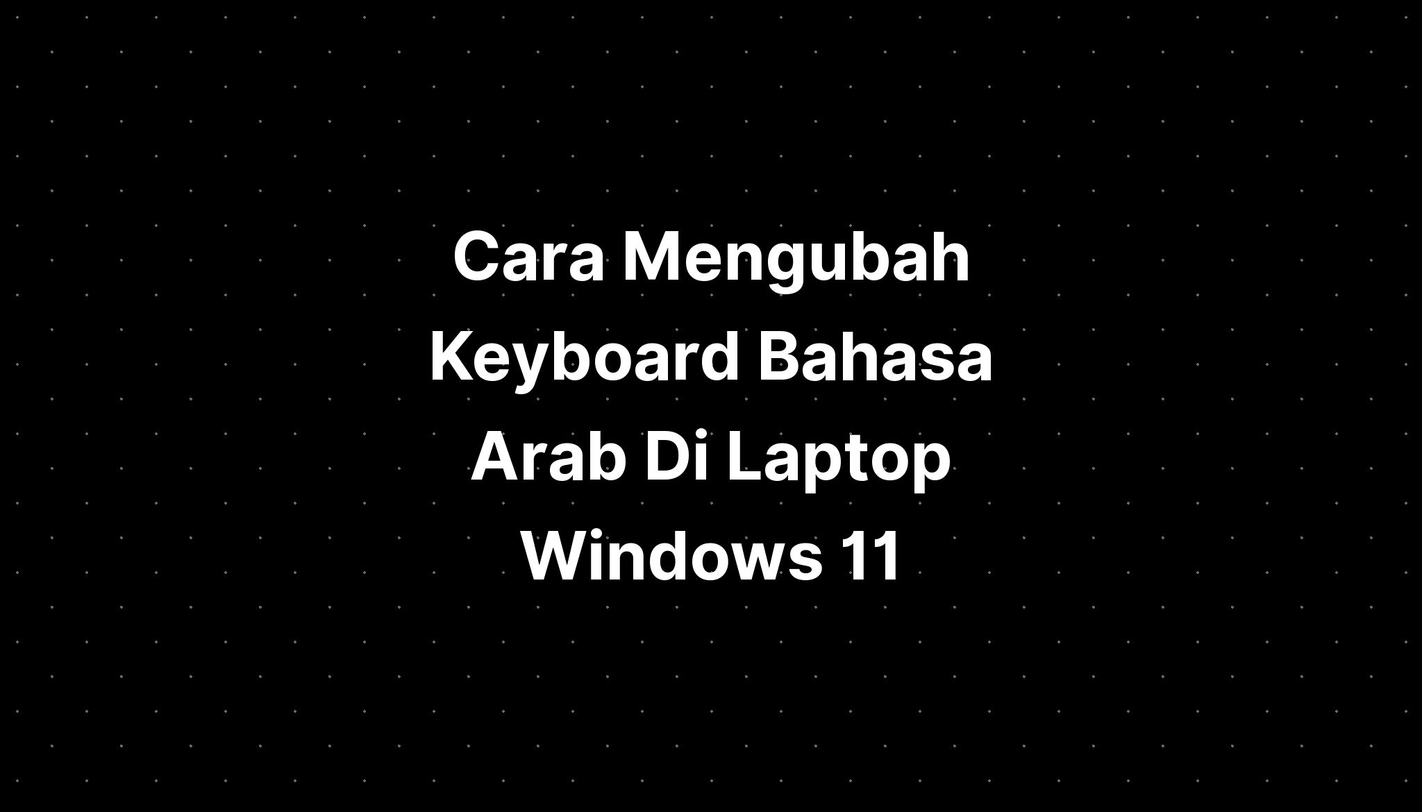 Cara Mengubah Keyboard Bahasa Arab Di Laptop Windows 11 - IMAGESEE